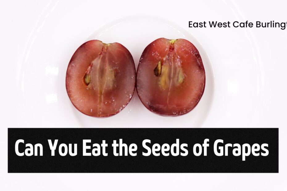 Can You Eat the Seeds of Grapes