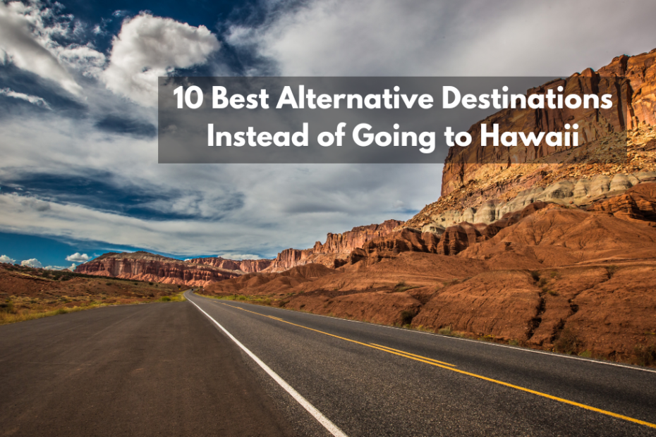 10 Best Alternative Destinations Instead of Going to Hawaii