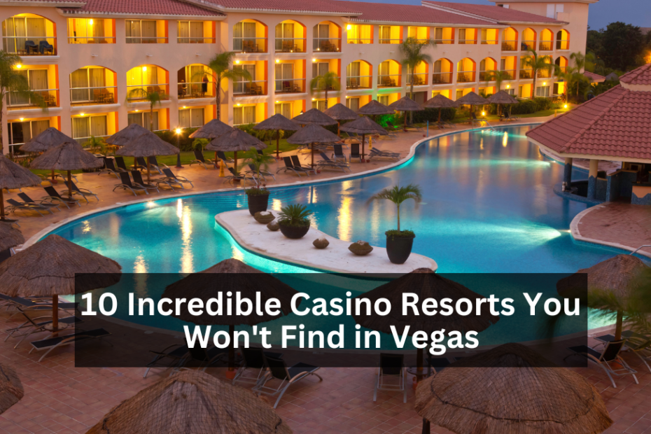 10 Incredible Casino Resorts You Won't Find in Vegas