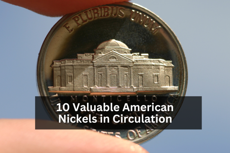 10 Valuable American Nickels in Circulation