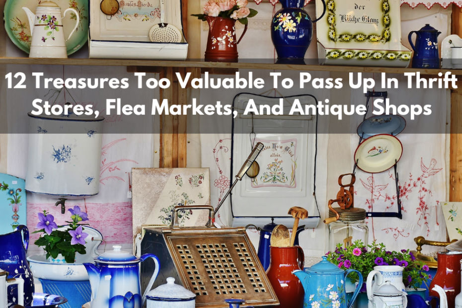 12 Treasures Too Valuable To Pass Up In Thrift Stores, Flea Markets, And Antique Shops