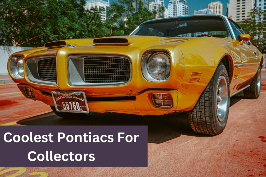 10 Coolest Pontiacs For Collectors
