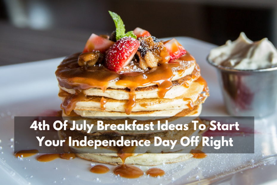 4th Of July Breakfast Ideas To Start Your Independence Day Off Right