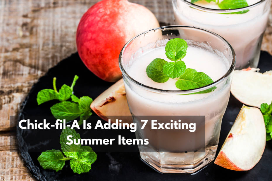 Chick-fil-A Is Adding 7 Exciting Summer Items