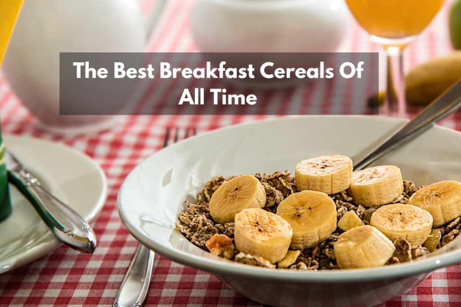 The Best Breakfast Cereals Of All Time
