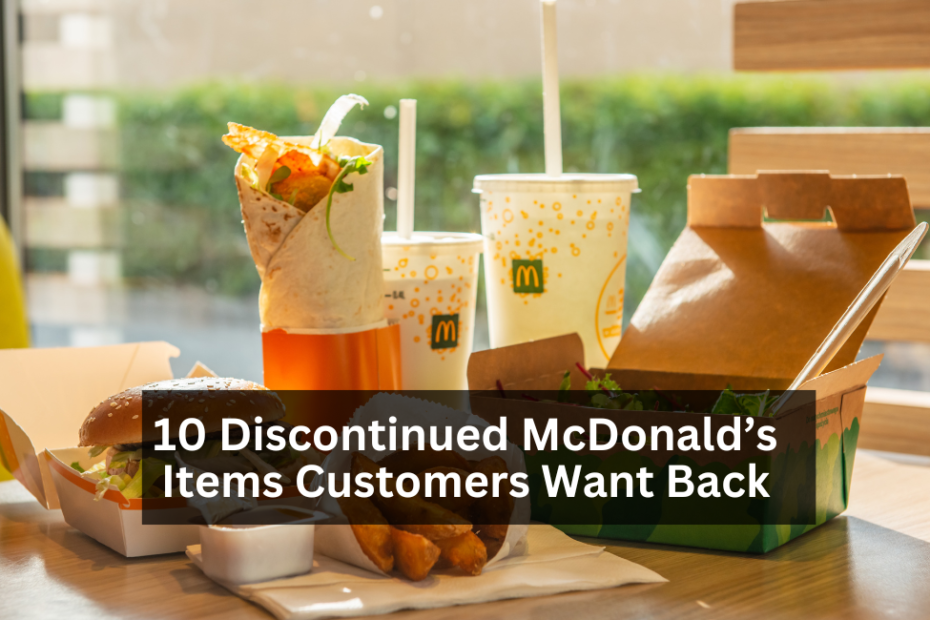 10 Discontinued McDonald’s Items Customers Want Back