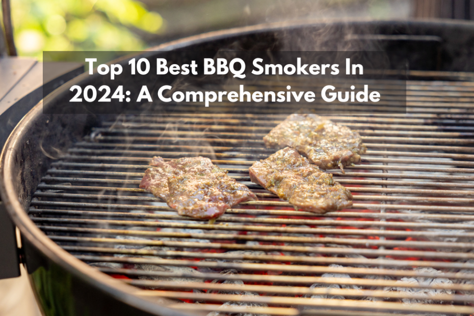 Top 10 Best BBQ Smokers In 2024 A Comprehensive Guide