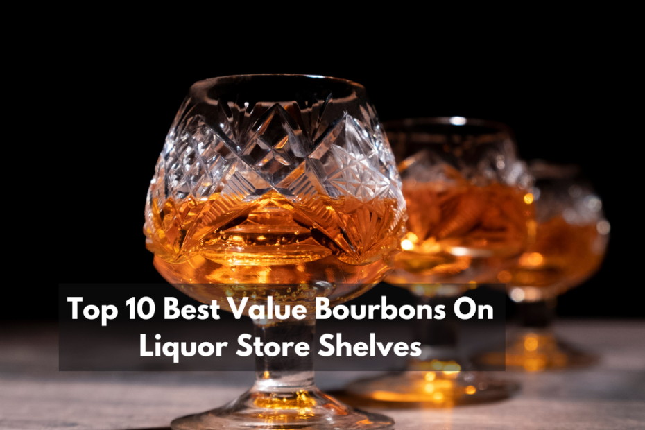 Top 10 Best Value Bourbons On Liquor Store Shelves