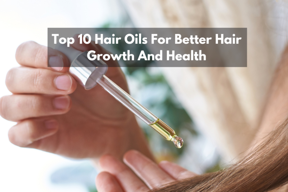 Top 10 Hair Oils For Better Hair Growth And Health